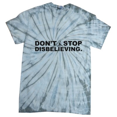DonT Stop Disbelieving Fun Tie-Dye T-Shirt