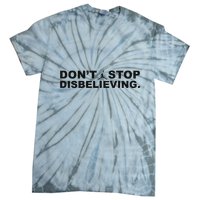 DonT Stop Disbelieving Fun Tie-Dye T-Shirt
