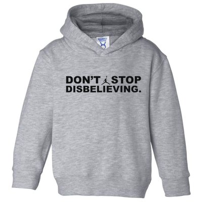 DonT Stop Disbelieving Fun Toddler Hoodie