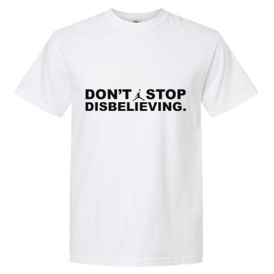 DonT Stop Disbelieving Fun Garment-Dyed Heavyweight T-Shirt