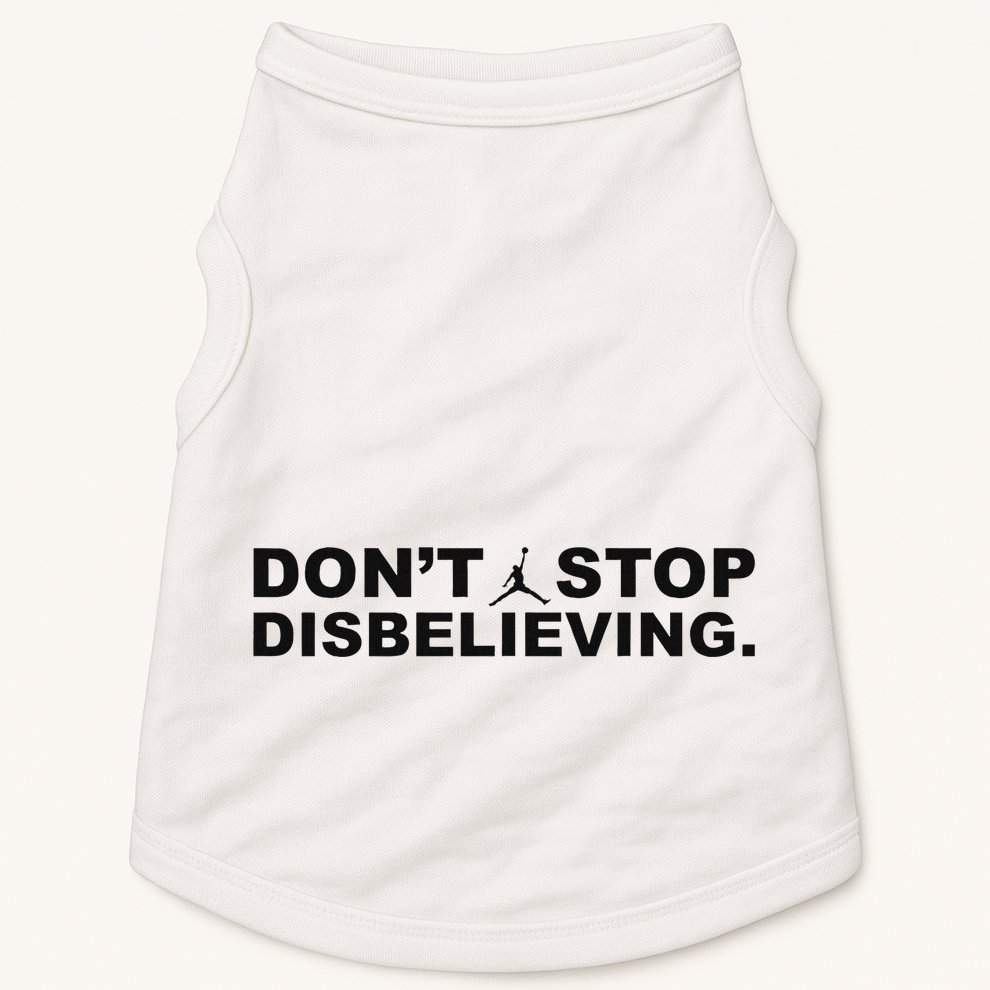 DonT Stop Disbelieving Fun Doggie Tank