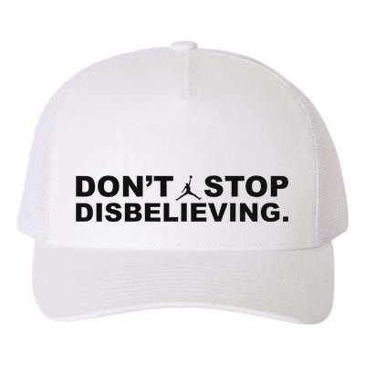 DonT Stop Disbelieving Fun Yupoong Adult 5-Panel Trucker Hat