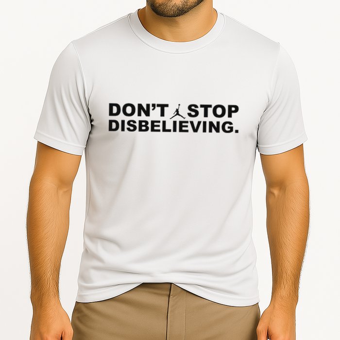 DonT Stop Disbelieving Fun Performance Shirt