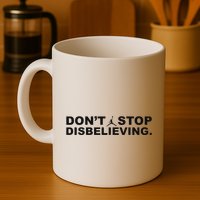 DonT Stop Disbelieving Fun Mug
