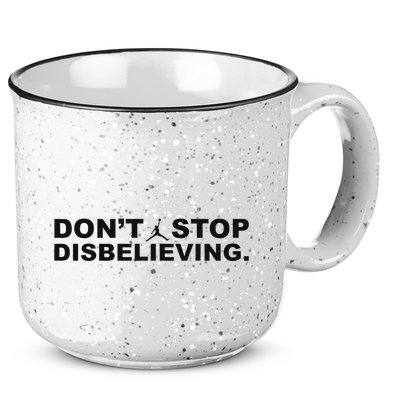 DonT Stop Disbelieving Fun 15oz Campfire Ceramic Mug