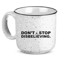 DonT Stop Disbelieving Fun 15oz Campfire Ceramic Mug