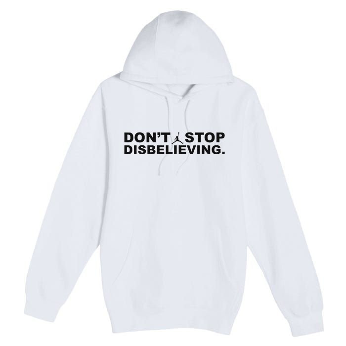 DonT Stop Disbelieving Fun Premium Pullover Hoodie
