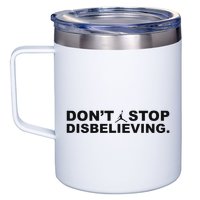 DonT Stop Disbelieving Fun 12oz Stainless Steel Coffee Mug