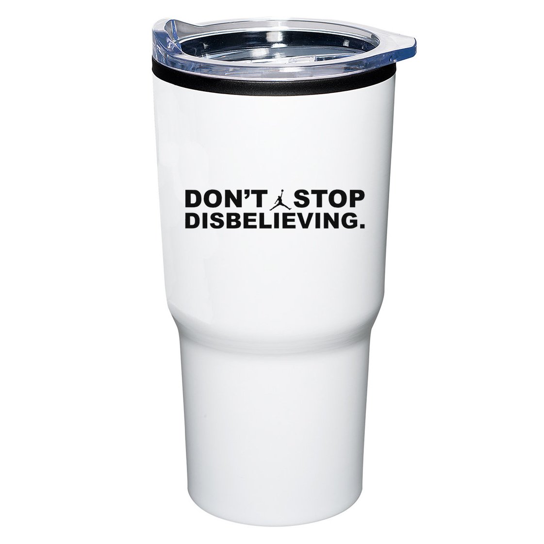 DonT Stop Disbelieving Fun Tumbler
