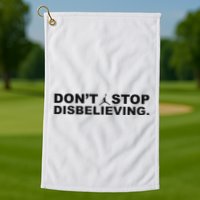 DonT Stop Disbelieving Fun Golf Towel