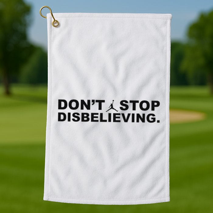 DonT Stop Disbelieving Fun Golf Towel