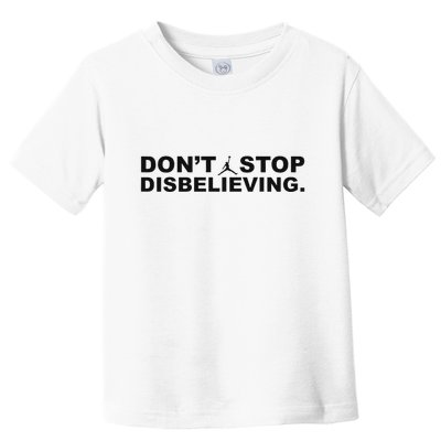 DonT Stop Disbelieving Fun Toddler T-Shirt