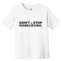 DonT Stop Disbelieving Fun Toddler T-Shirt