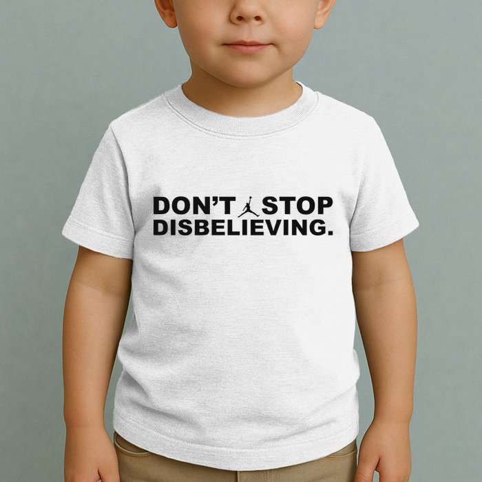 DonT Stop Disbelieving Fun Toddler T-Shirt