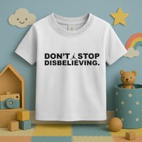 DonT Stop Disbelieving Fun Toddler T-Shirt