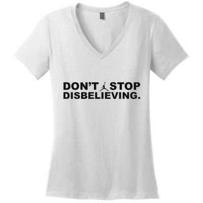 DonT Stop Disbelieving Fun Women's V-Neck T-Shirt
