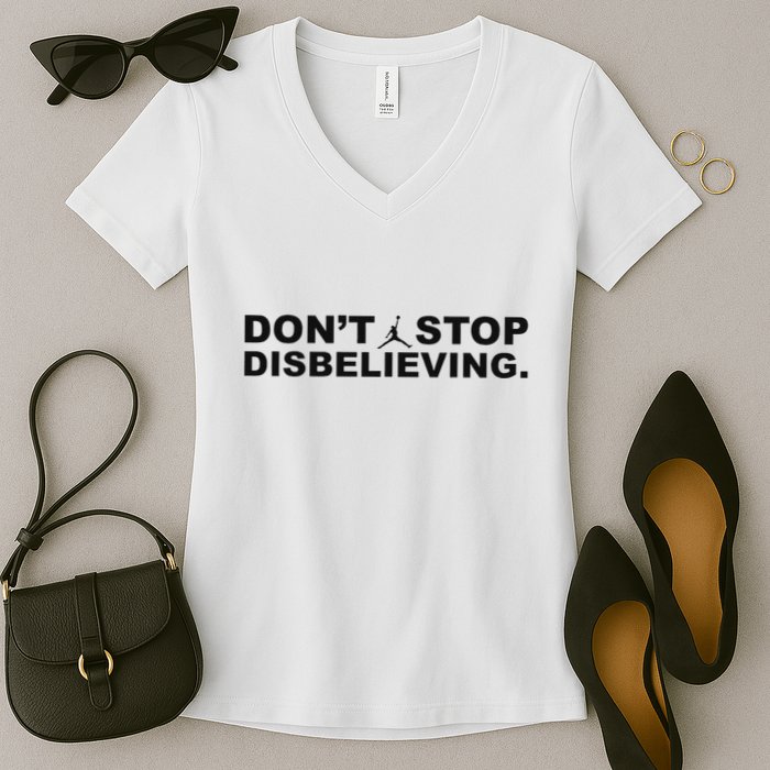 DonT Stop Disbelieving Fun Women's V-Neck T-Shirt