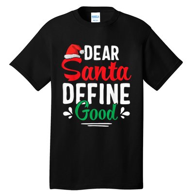 Dear Santa Define Good Shirt Funny Christmas Matching Gifts Tall T-Shirt