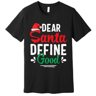 Dear Santa Define Good Shirt Funny Christmas Matching Gifts Premium T-Shirt