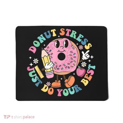 Donut Stress Do Your Best , Teacher Test Day  Mousepad