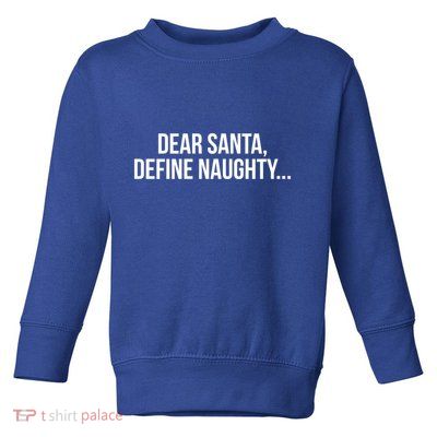 Dear Santa Define Naughty Gift Toddler Sweatshirt
