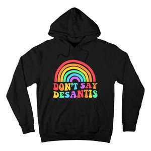 Dont Say Desantis Rainbow LGBT Pride Anti Desantis Tall Hoodie