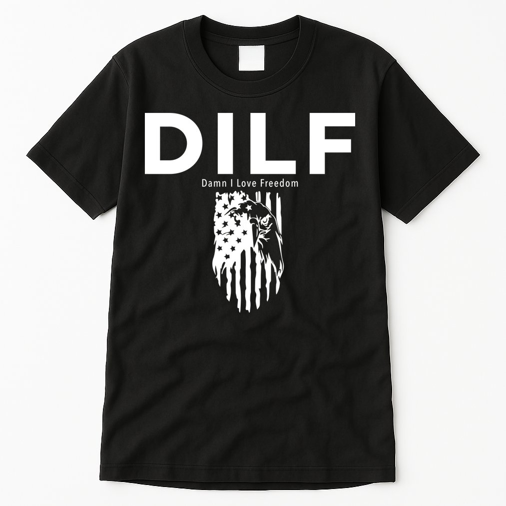 DILF SHIRT (DAMN I LOVE FREEDOM) DAD SHIRT Tall T-Shirt