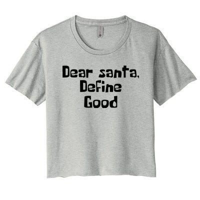 Dear Santa Define Good Funny Saying Women's Crop Top Tee