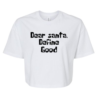 Dear Santa Define Good Funny Saying Bella+Canvas Jersey Crop Tee