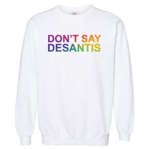 Dont Say Desantis Florida LGBTQ Rainbow Garment-Dyed Sweatshirt