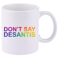 Dont Say Desantis Florida LGBTQ Rainbow 11oz C Handle Ceramic Mug