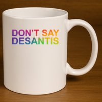 Dont Say Desantis Florida LGBTQ Rainbow 11oz C Handle Ceramic Mug