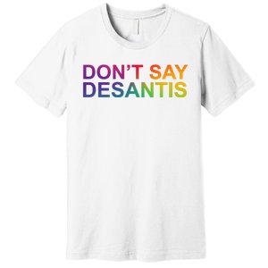 Dont Say Desantis Florida LGBTQ Rainbow Premium T-Shirt