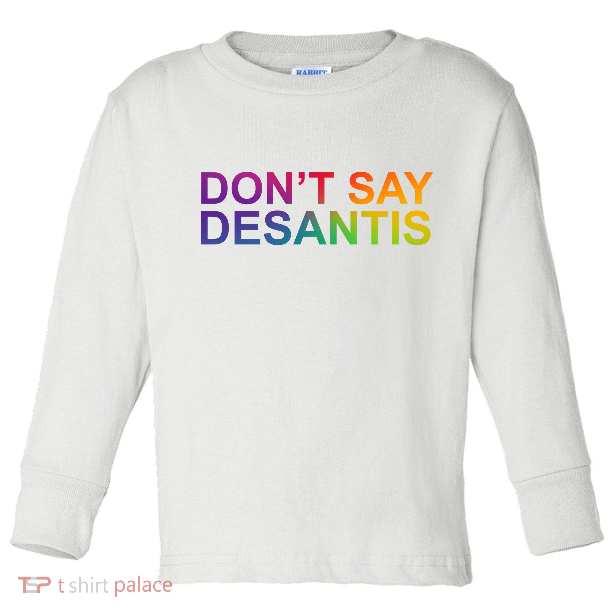 Dont Say Desantis Florida LGBTQ Rainbow Toddler Long Sleeve Shirt