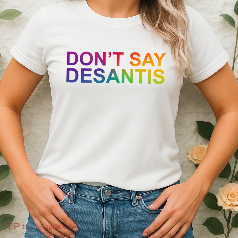 Dont Say Desantis Florida LGBTQ Rainbow Womens T-Shirt
