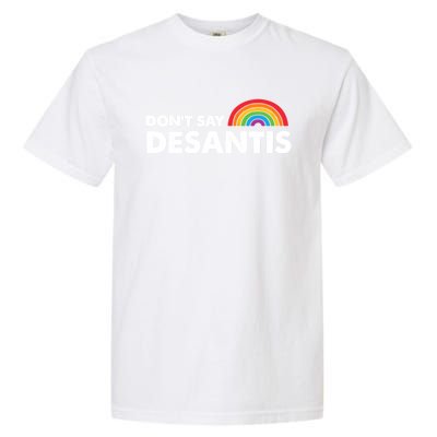 Dont Say DeSantis Rainbow Say Gay Graphic Garment-Dyed Heavyweight T-Shirt