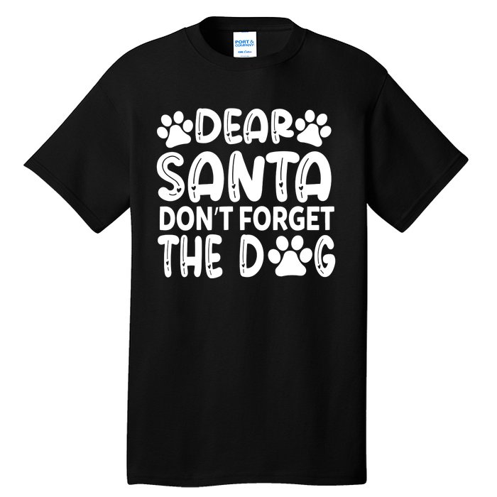 Dear Santa Don T Forget The Dog Tall T-Shirt