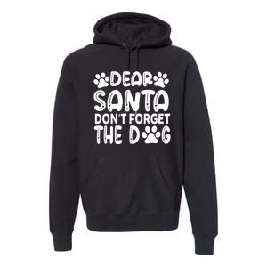 Dear Santa Don T Forget The Dog Premium Hoodie