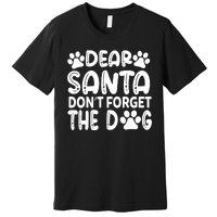 Dear Santa Don T Forget The Dog Premium T-Shirt