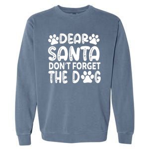 Dear Santa Don T Forget The Dog Garment-Dyed Sweatshirt