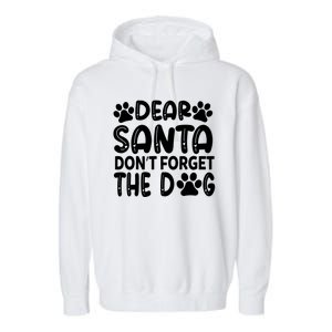 Dear Santa Don T Forget The Dog Garment-Dyed Fleece Hoodie