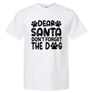 Dear Santa Don T Forget The Dog Garment-Dyed Heavyweight T-Shirt