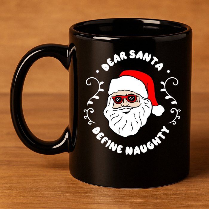 Dear Santa Define Naughty Funny St Nick Claus Christmas 11oz C Handle Ceramic Mug