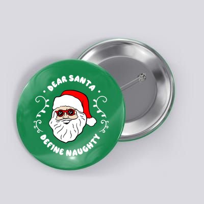 Dear Santa Define Naughty Funny St Nick Claus Christmas Button