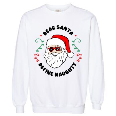 Dear Santa Define Naughty Funny St Nick Claus Christmas Garment-Dyed Sweatshirt