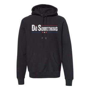 Do Something Premium Hoodie