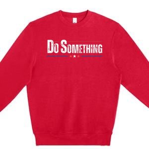 Do Something Premium Crewneck Sweatshirt