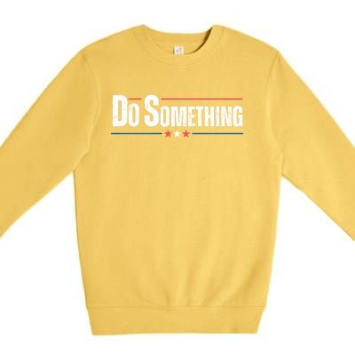 Do Something Premium Crewneck Sweatshirt