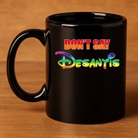 Dont Say Desantis Anti Florida 11oz C Handle Ceramic Mug