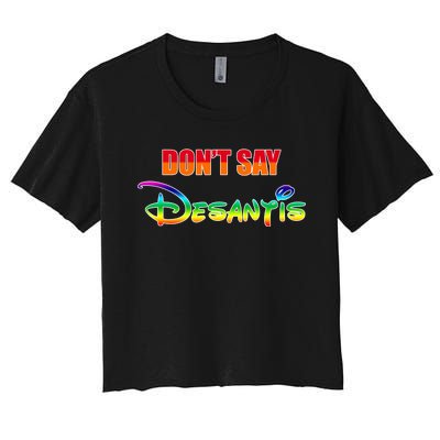 Dont Say Desantis Anti Florida Women's Crop Top Tee